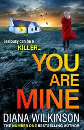 Icon image You Are Mine: A completely addictive, gripping psychological thriller from Diana Wilkinson