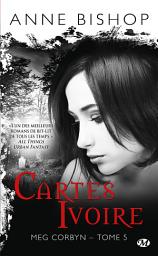 Icon image Meg Corbyn, T5 : Cartes ivoire