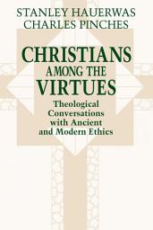 Icon image Christians among the Virtues: Theological Conversations with Ancient and Modern Ethics