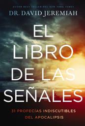Icon image El libro de las señales: 31 profecías indiscutibles del Apocalipsis