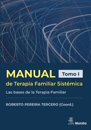 Icon image Manual de Terapia Familiar Sistémica. Las bases de la Terapia Familiar. Tomo I