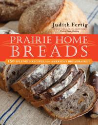 Icon image Prairie Home Breads: 150 Splendid Recipes from America's Breadbasket