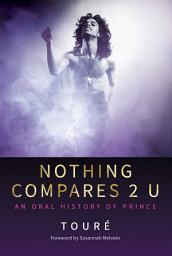 Icon image Nothing Compares 2 U: An Oral History of Prince