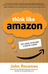 Icon image Think Like Amazon: 50 1/2 Ideas to Become a Digital Leader