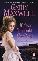 Icon image If Ever I Should Love You: A Spinster Heiresses Novel