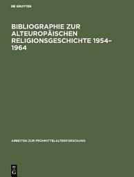 Icon image Bibliographie zur alteuropäischen Religionsgeschichte 1954–1964: Literatur zu den antiken Rand- und Nachfolgekulturen im aussermediterranen Europa unter besonderer Berücksichtigung der nichtchristlichen Religionen