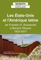 Icon image Agrégation anglais 2024. Les États-Unis et l'Amérique latine, de Franklin D. Roosevelt à Barack Obama, 1933-2017