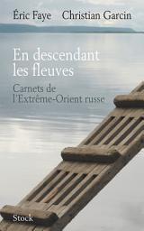 Icon image En descendant les fleuves: Carnets de l'Extrême-Orient russe