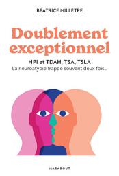 Icon image Doublement exceptionnel: HPI et TDAH, TSA, TSLA La neuroatypie frappe souvent deux fois