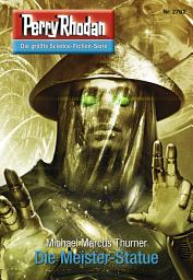 Icon image Perry Rhodan 2762: Die Meister-Statue: Perry Rhodan-Zyklus "Das Atopische Tribunal"