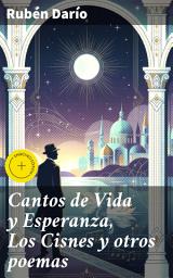 Icon image Cantos de Vida y Esperanza, Los Cisnes y otros poemas: Edición enriquecida. Explorando la espiritualidad y la naturaleza a través del modernismo poético