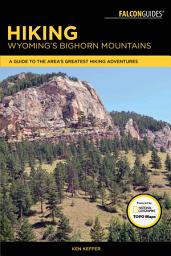 Icon image Hiking Wyoming's Bighorn Mountains: A Guide to the Area's Greatest Hiking Adventures