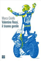 Icon image Valentino Rossi, il tiranno gentile