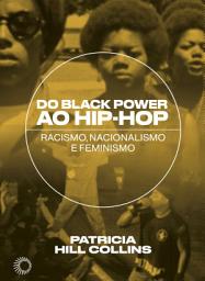 Icon image Do Black Power ao Hip-Hop: racismo, nacionalismo e feminismo