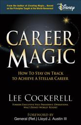 Icon image Career Magic: How to Stay on Track to Achieve a Stellar Career