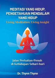 Icon image Meditasi Yang Hidup, Pengetahuan Mendalam Yang Hidup: Jalan Perhatian-Penuh di Kehidupan Sehari-hari