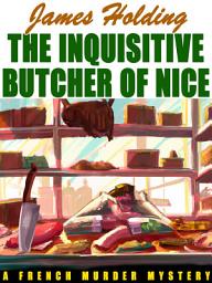 Icon image The Inquisitive Butcher of Nice: A French Murder Mystery