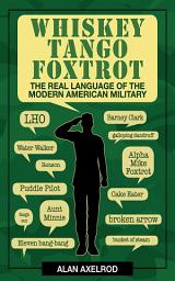 Icon image Whiskey Tango Foxtrot: The Real Language of the Modern American Military