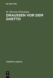 Icon image Draußen vor dem Ghetto: Leopold Kompert und die 'Schilderung jüdischen Volkslebens' in Böhmen und Mähren