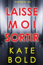 Icon image Laisse-moi Sortir (Un thriller Ashley Hope – Livre 2)