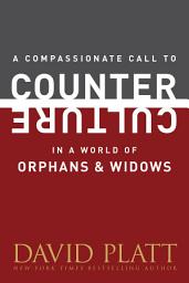 Icon image A Compassionate Call to Counter Culture in a World of Orphans and Widows