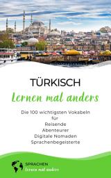 Icon image Türkisch lernen mal anders - Die 100 wichtigsten Vokabeln: Für Reisende, Abenteurer, Digitale Nomaden, Sprachenbegeisterte