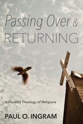 Icon image Passing Over and Returning: A Pluralist Theology of Religions