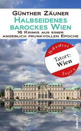 Icon image Halbseidenes barockes Wien: 16 Krimis aus einer angeblich prunkvollen Epoche