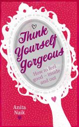 Icon image Think Yourself Gorgeous: How to feel good - inside and out