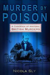 Icon image Murder by Poison: A Casebook of Historic British Murders