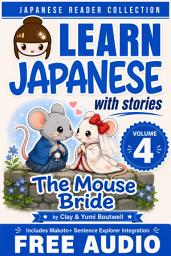 Icon image Learn Japanese with Stories #4: The Mouse Bride: The Easy Way to Read, Listen, and Learn from Japanese Folklore, Tales, and Stories