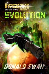 Icon image Evolution (The Hyperspace Project: Book Two): Alien Contact | Space Opera | Cyberpunk | Genetic Engineering