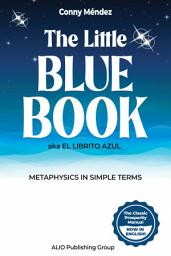Icon image The Little Blue Book aka El Librito Azul: Metaphysics in Simple Terms