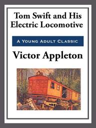 Icon image Tom Swift and His Electric Locomotive