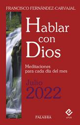 Icon image Hablar con Dios - Julio 2022: Meditaciones para cada día del mes