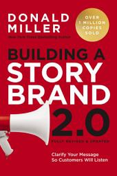 Icon image Building a StoryBrand 2.0: Clarify Your Message So Customers Will Listen