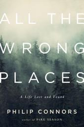 Icon image All the Wrong Places: A Life Lost and Found