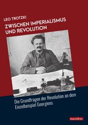 Icon image Zwischen Imperialismus und Revolution: Die Grundfragen der Revolution an dem Einzelbeispiel Georgiens