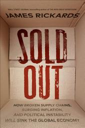 Icon image Sold Out: How Broken Supply Chains, Surging Inflation, and Political Instability Will Sinkthe Global Economy
