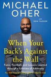 Icon image When Your Back's Against the Wall: Fame, Football, and Lessons Learned through a Lifetime of Adversity