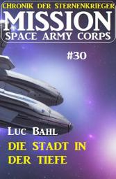 Icon image Mission Space Army Corps 30: Die Stadt in der Tiefe: Chronik der Sternenkrieger