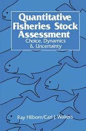 Icon image Quantitative Fisheries Stock Assessment: Choice, Dynamics and Uncertainty