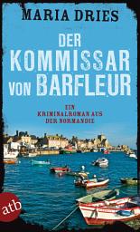 Icon image Der Kommissar von Barfleur: Ein Kriminalroman aus der Normandie