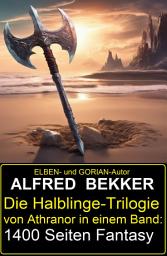 Icon image Die Halblinge-Trilogie von Athranor in einem Band: 1400 Seiten Fantasy