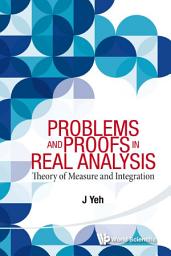 Icon image Problems and Proofs in Real Analysis: Theory of Measure and Integration