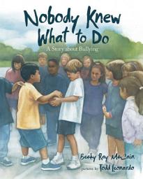 Icon image Nobody Knew What to Do: A Story about Bullying