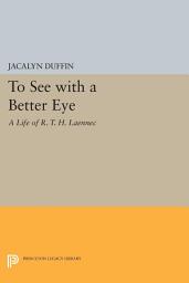 Icon image To See with a Better Eye: A Life of R. T. H. Laennec