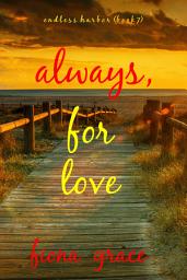 Icon image Always, For Love (Endless Harbor—Book Seven)