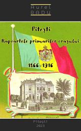 Icon image PITEȘTI: Rapoartele primarilor orașului (1866-1916)