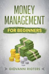 Icon image Money Management for Beginners: Self-Help Roadmap, Eliminate Debt, Strategic Saving, Wealth Building